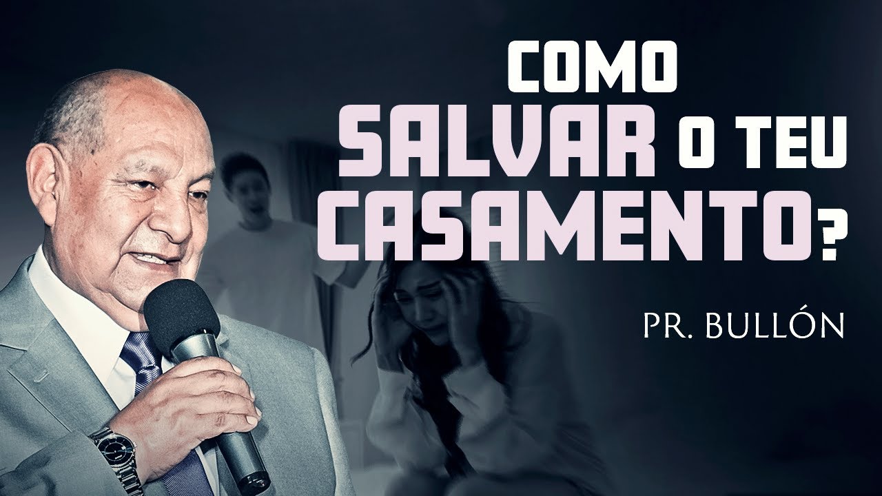 Como salvar o teu casamento? -  Pr. Bull&oacute;n