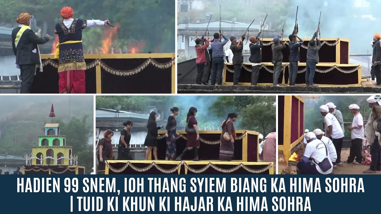 HADIEN 99 SNEM, IOH THANG SYIEM BIANG KA HIMA SOHRA | TUID KI KHUN KI HAJAR KA HIMA SOHRA