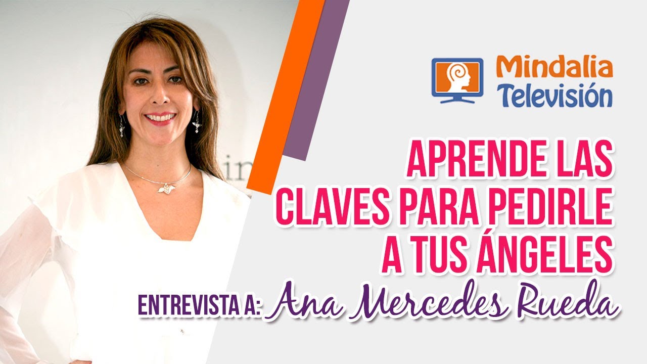 Aprende las Claves para pedirle a tus Ángeles. Entrevista a Ana Mercedes Rueda