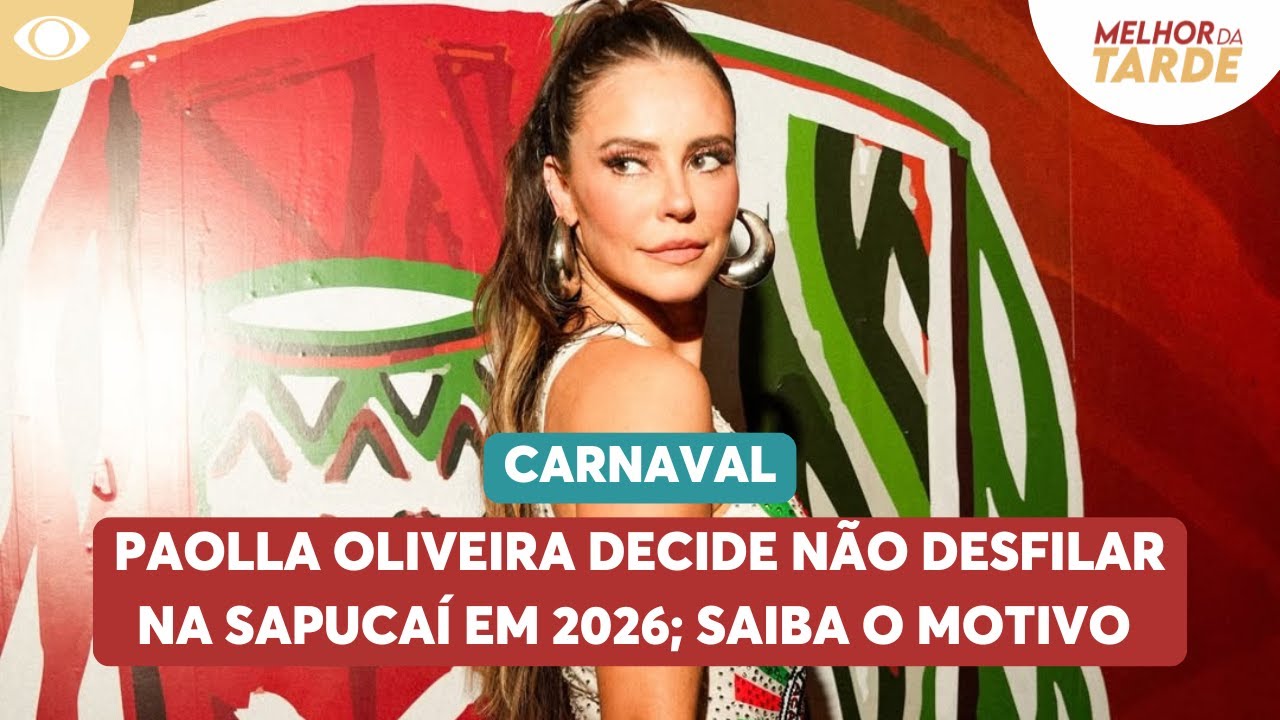 Paolla Oliveira decide não desfilar na Sapucaí em 2026; saiba o motivo | Melhor da Tarde