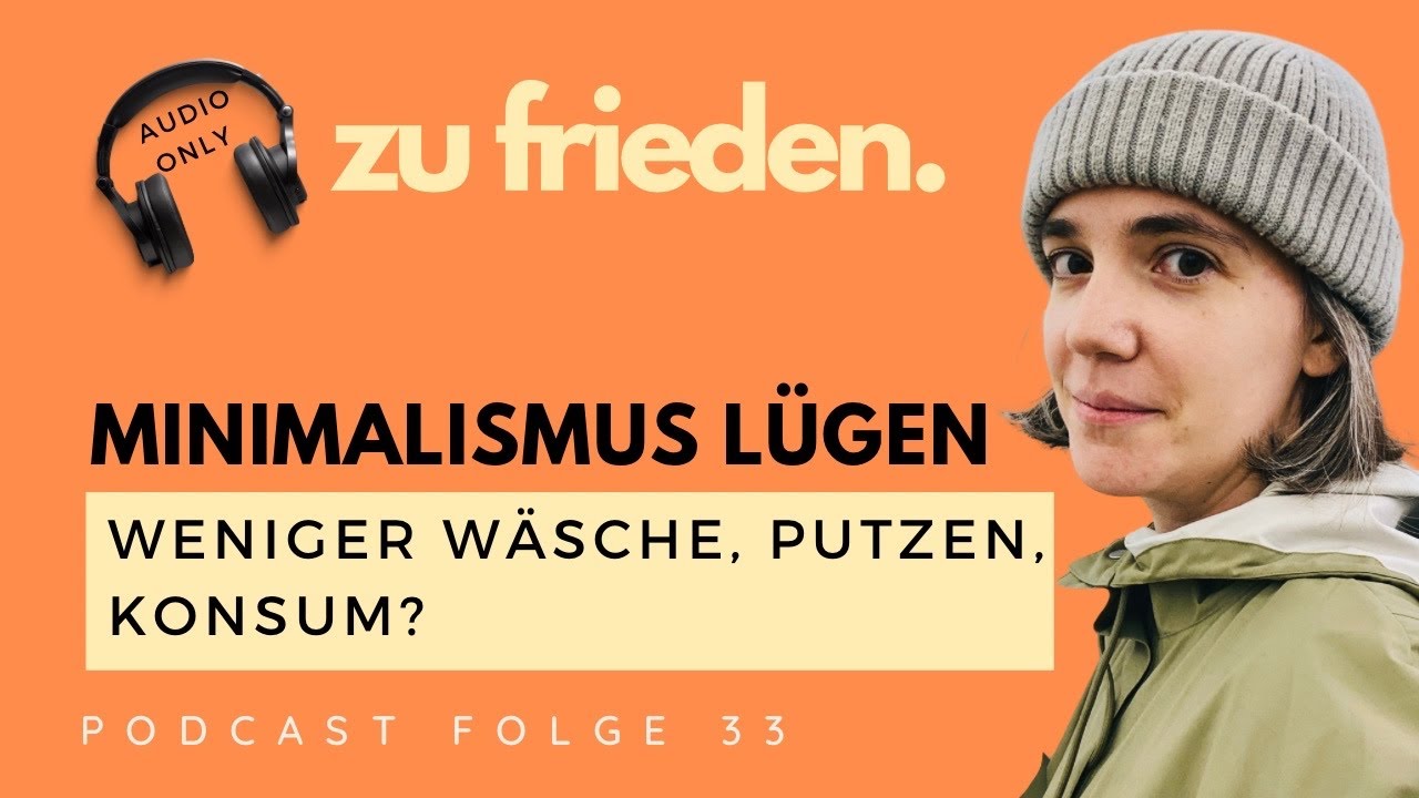 Minimalismus Lügen | Weniger Wäsche, Putzen, Konsum durch Minimalismus? | zu frieden Folge 33