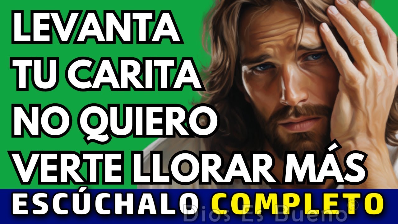 Dios te dice hoy, Levanta tu carita, no quiero verte llorar más, yo quito tus culpas | Dios Es Bueno