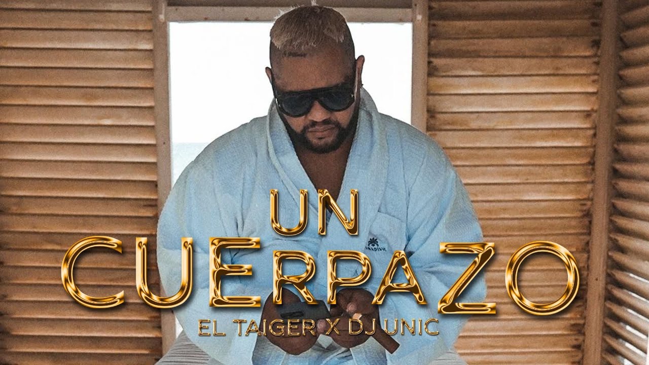 El Taiger, DJ Unic - UN CUERPAZO (TU LO F&Aacute;VOOO)
