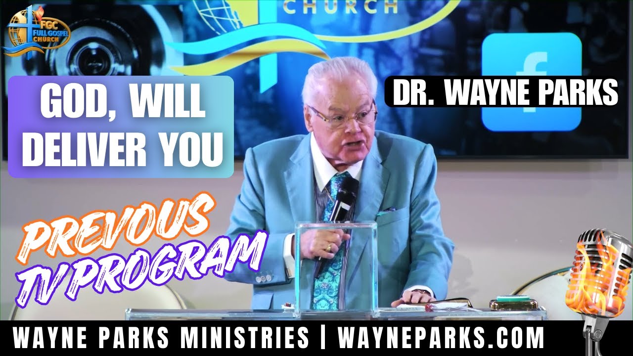 DR. WAYNE PARKS - preaches GOD WILL DELIVER YOU!!!