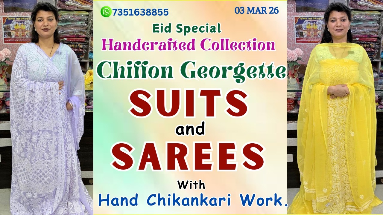 3 MAR 26 | Eid Special Collection Of Chiffon Georgette Suits & Sarees With Hand Chikankari Work.