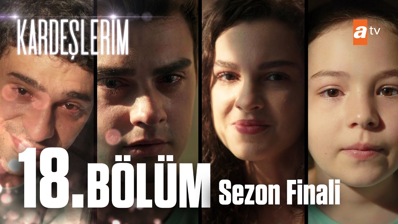 Kardeşlerim 18. Bölüm (SEZON FİNALİ)💥 @atv