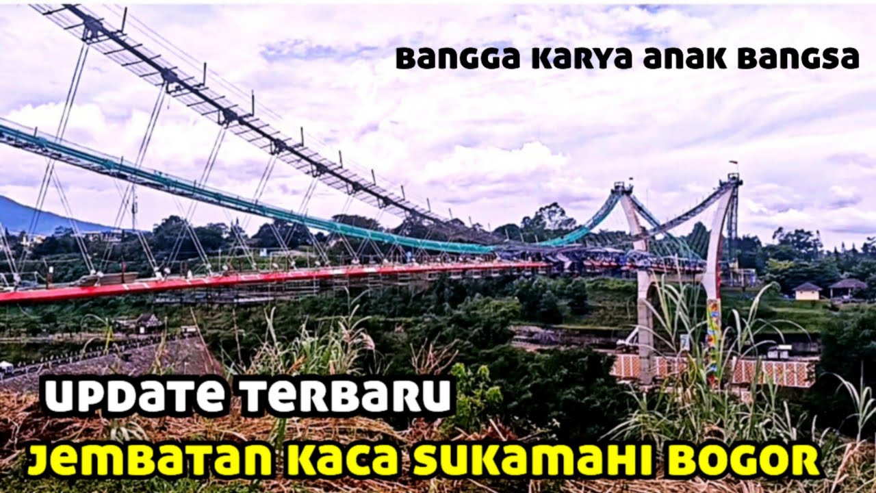 Update terbaru jembatan kaca terpanjang dan termegah di Indonesia, sukamahi, bogor, Jawa Barat