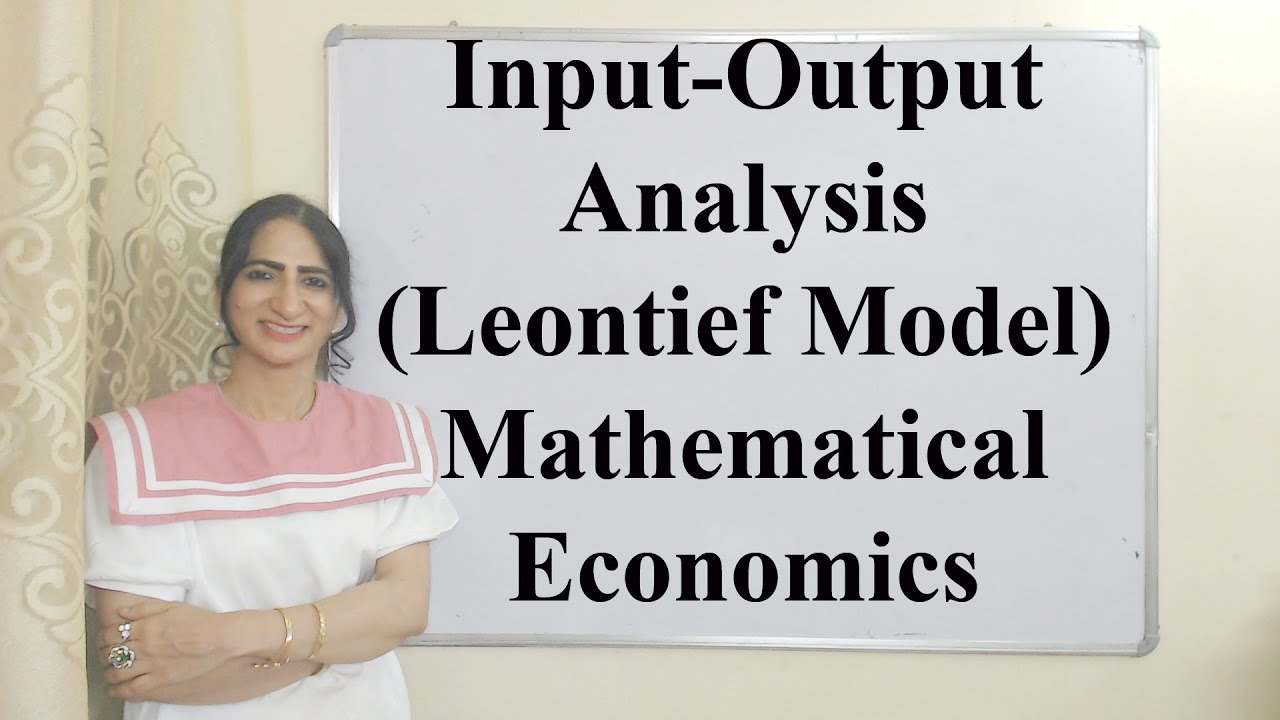 Input-Output Analysis (Leontief Model) Mathematical Economics