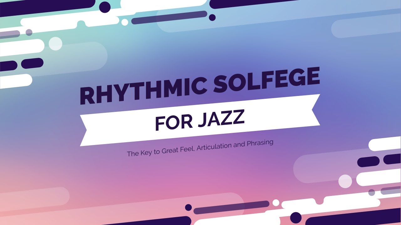 Rhythmic Solfege for Jazz: The Key to Great Feel, Articulation and Phrasing