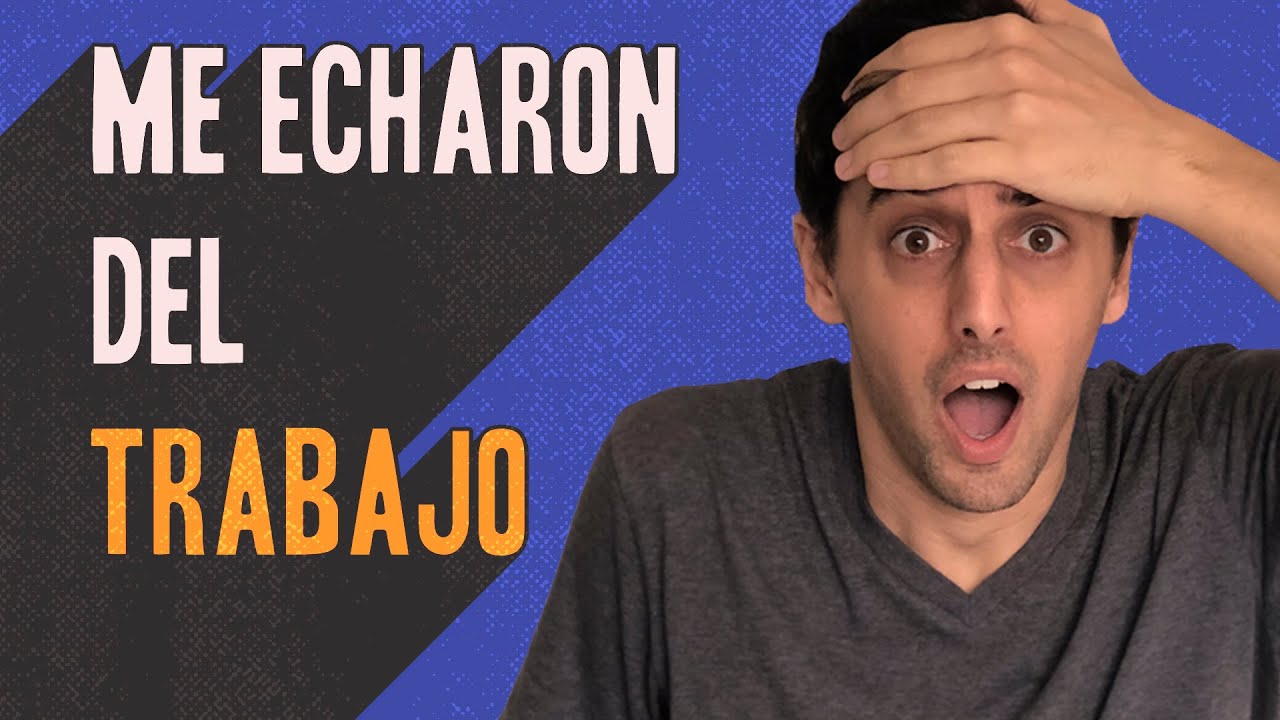 ME ECHARON DEL TRABAJO... y fue lo MEJOR que me podía pasar