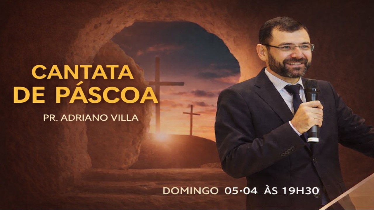 Cantata de P&aacute;scoa | Pr. Adriano Villa | Culto de Domingo