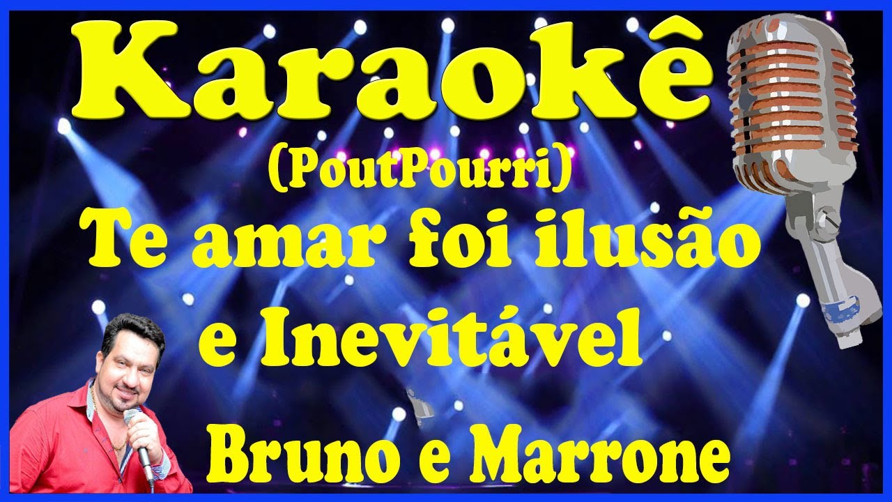 Karaokê PoutPourri Te amar foi ilusão e Inevitável - Bruno e Marrone (FAVOR OLHE A DESCRIÇÃO)