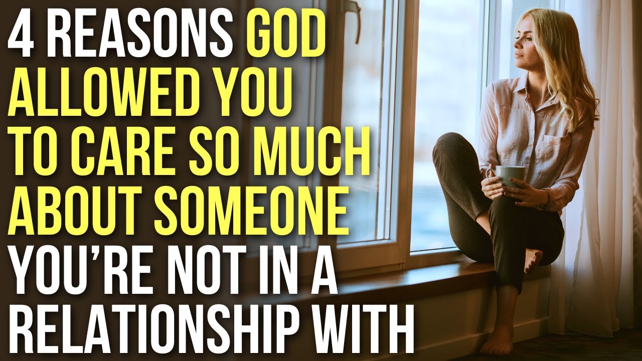 4 Reasons God Allowed You to Care So Much About Someone