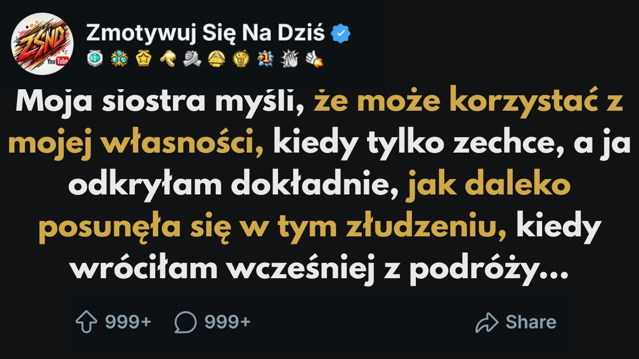 [CAŁA HISTORIA] Moja siostra myśli, że może korzystać z mojej własności, kiedy tylko zechce...