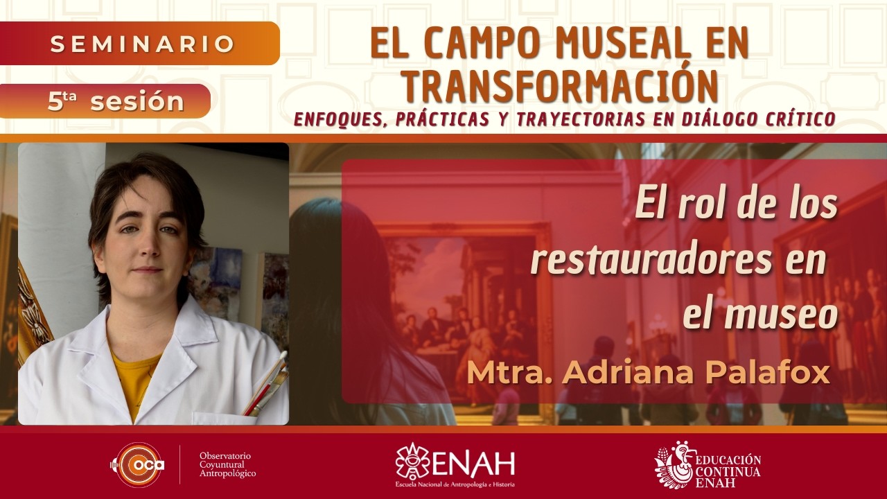 Mtra. Adriana Palafox Argáiz - El patrimonio en tus manos: El rol de los restauradores en el museo