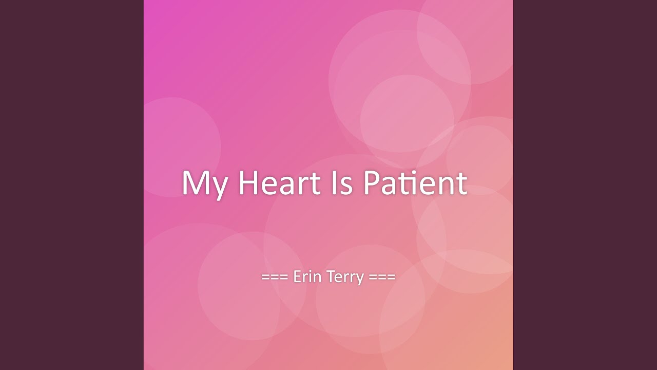 My Heart Is Patient
