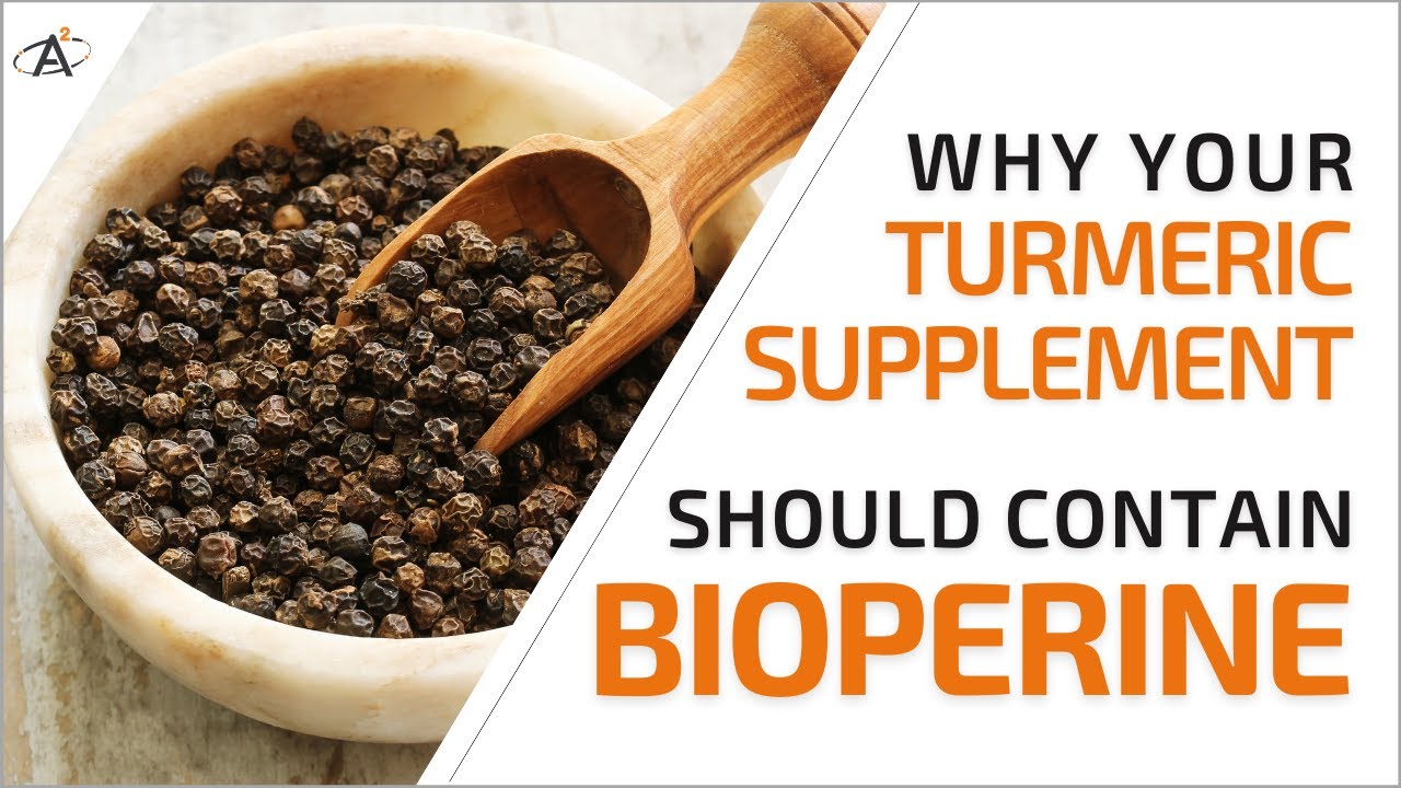 Why should your Turmeric supplement contain Bioperine?
