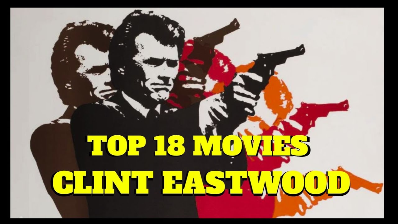 Top 18 Clint Eastwood Movies (by Movie Archaeologist)