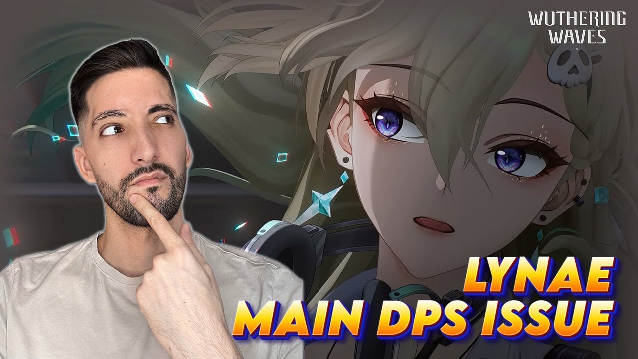 LYNAE MAIN DPS KIT BUG!? IS SHE STILL WORTH YOUR PULLS? / WUTHERING WAVES