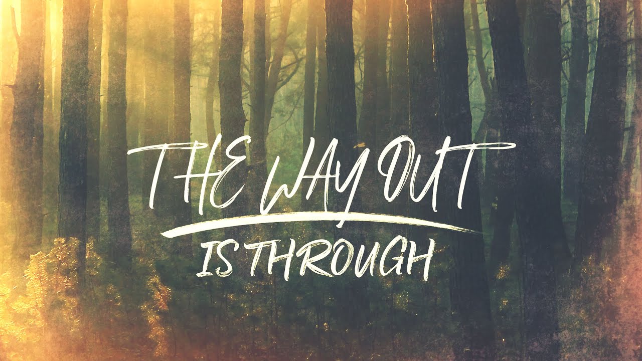 The Way Out Is Through