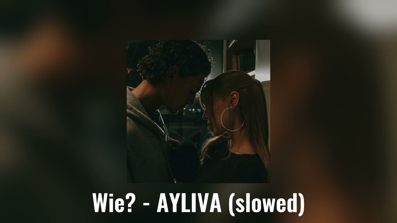 Wie? - AYLIVA (slowed)