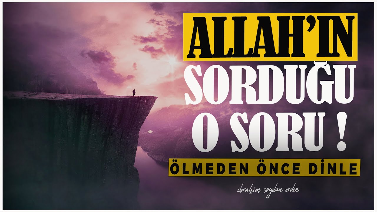ALLÂH'IN (c.c)HEPİMİZE SORDUĞU O SORU ! | BU , O KADAR ÖNEMLİ Kİ !