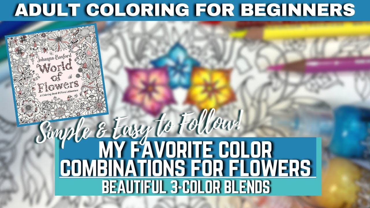 MY FAVORITE COLOR COMBINATIONS FOR FLOWERS | BEAUTIFUL 3-COLOR BLENDS | Adult Coloring Tutorial