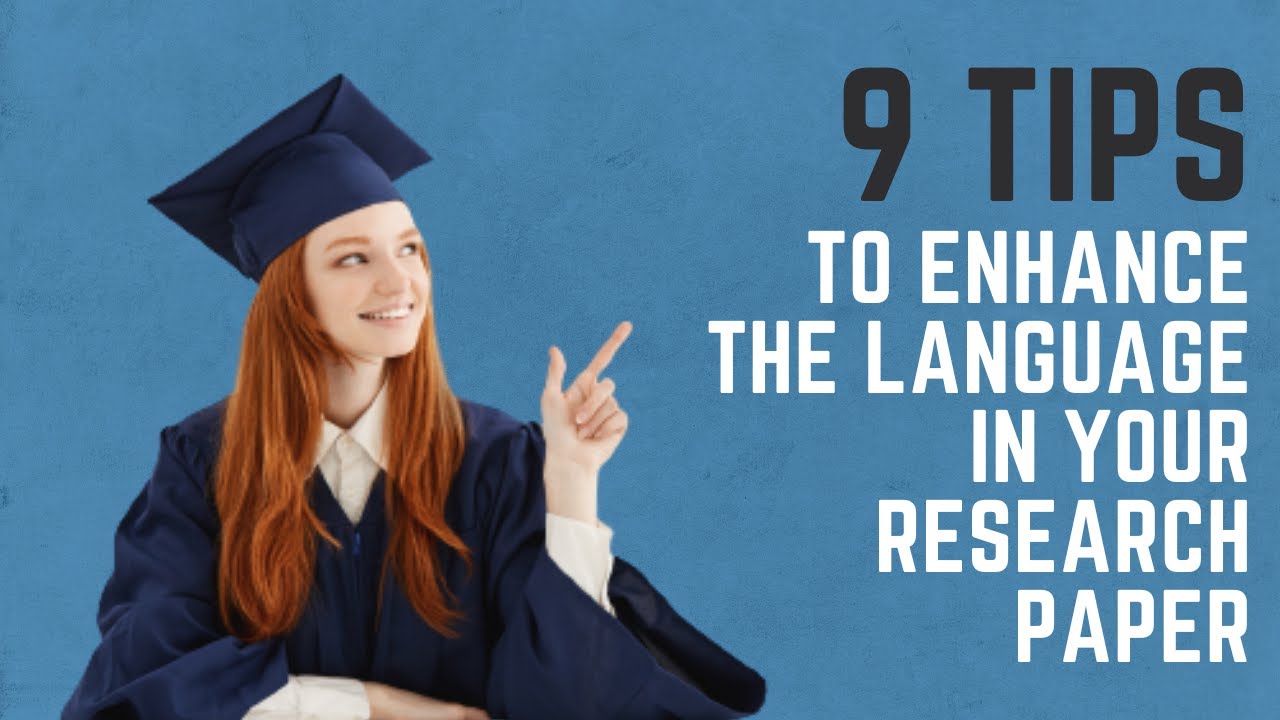 9 TIPS TO ENHANCE THE LANGUAGE IN YOUR RESEARCH PAPER.