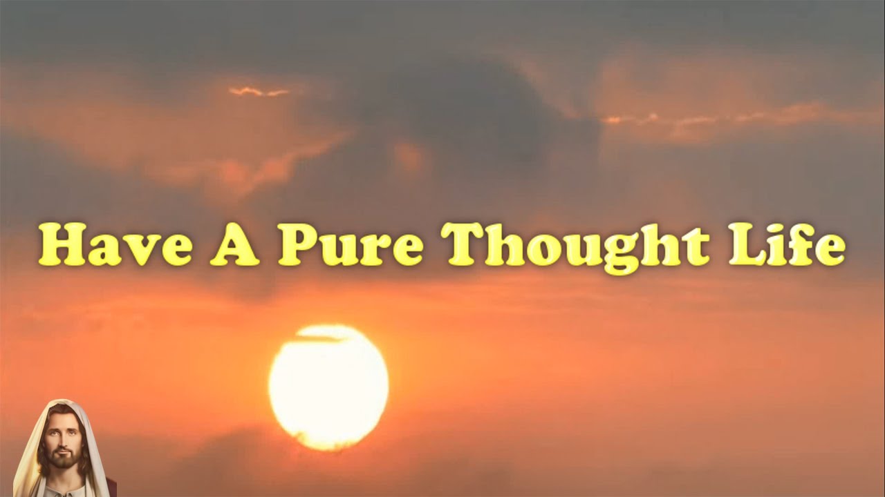 Have A Pure Thought Life ✞