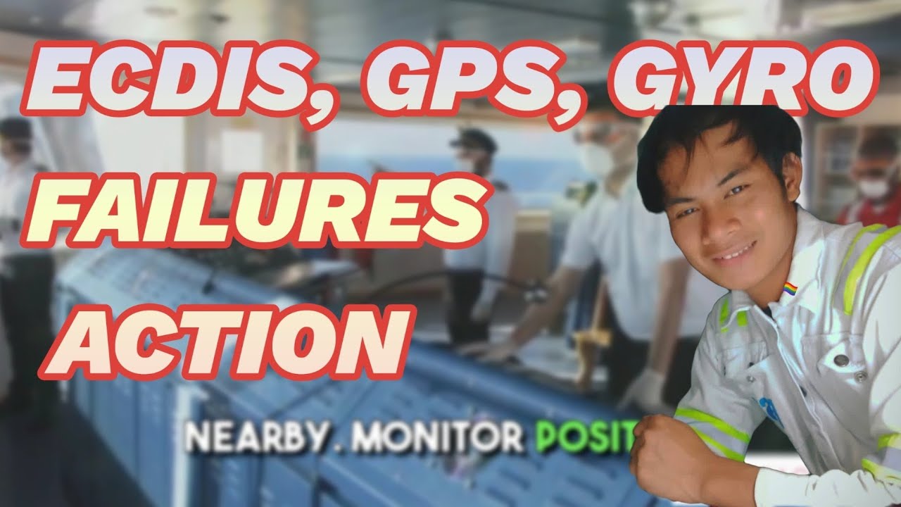 ECDIS, GPS AND GYRO FAILURE ACTIONS