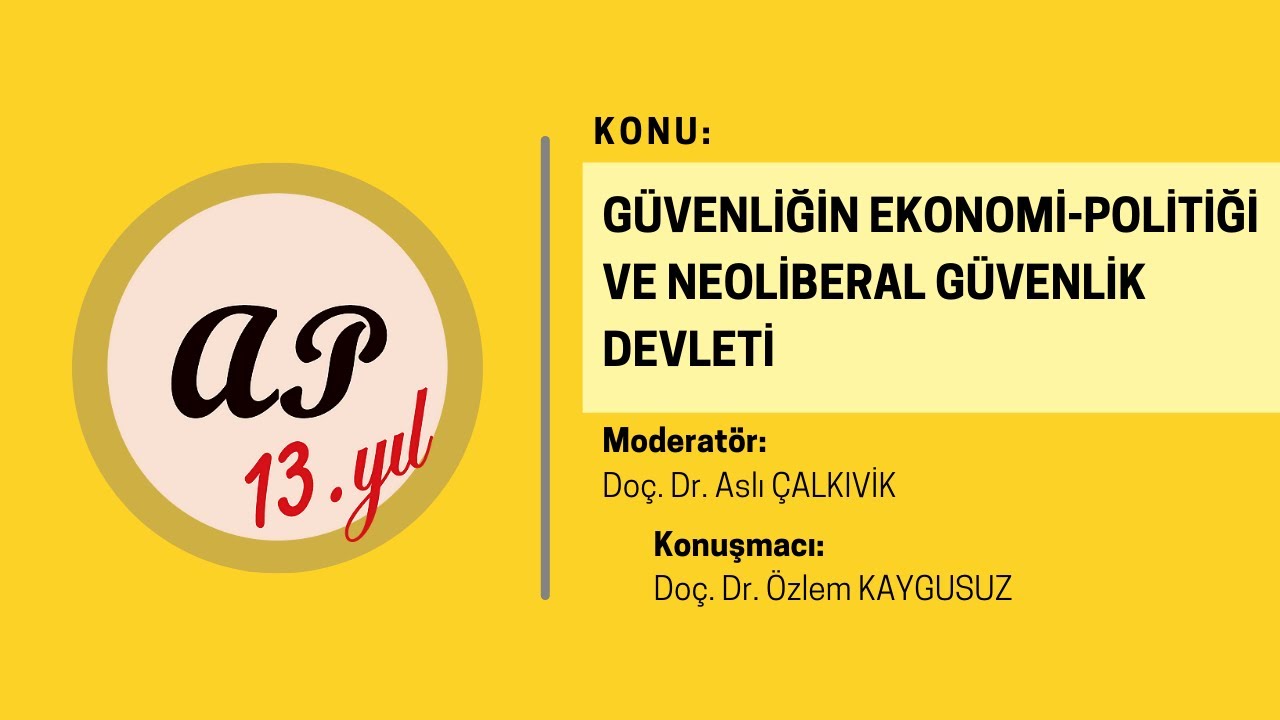 AP Güvenlik Sohbetleri: Güvenliğin Ekonomi-Politiği ve Neoliberal Güvenlik Devleti