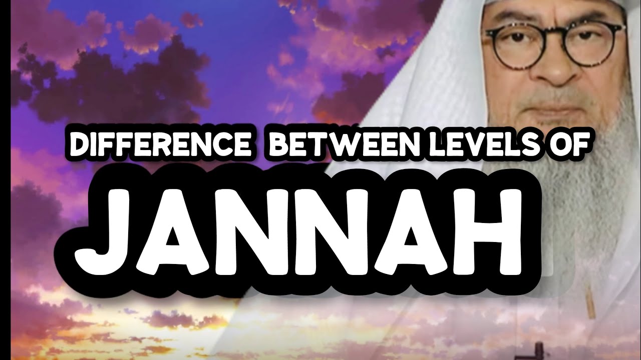 Difference between levels of Highest Jannah and Lowest Jannah? assim al hakeem JAL