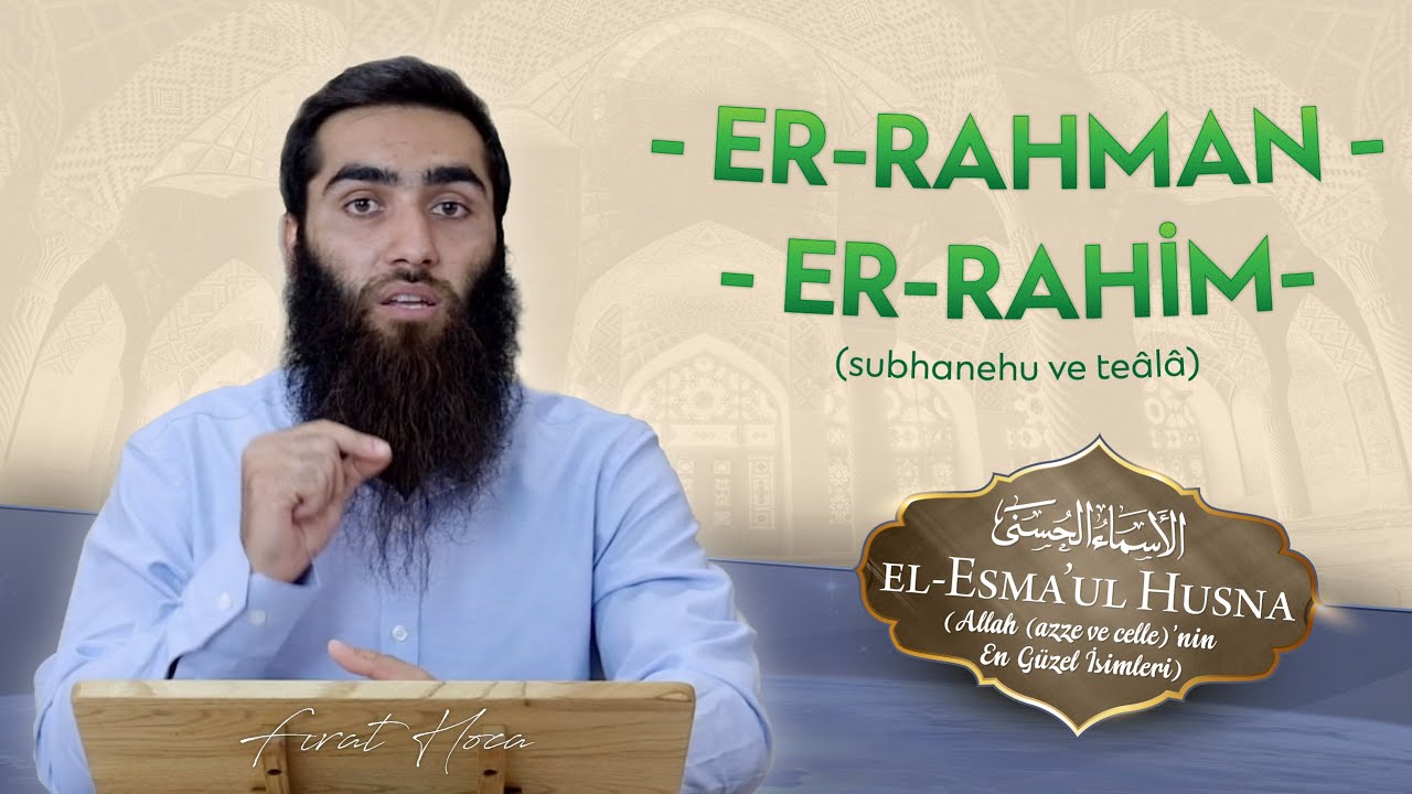 ER-RAHMAN & ER-RAH&Icirc;M | Fırat Hoca