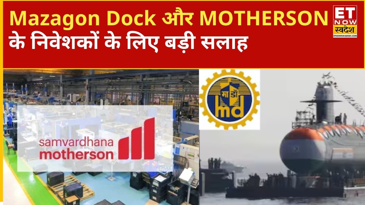 What to do now with Mazagon Dock and Samvardhana Motherson shares? Find out from the experts | ETNS