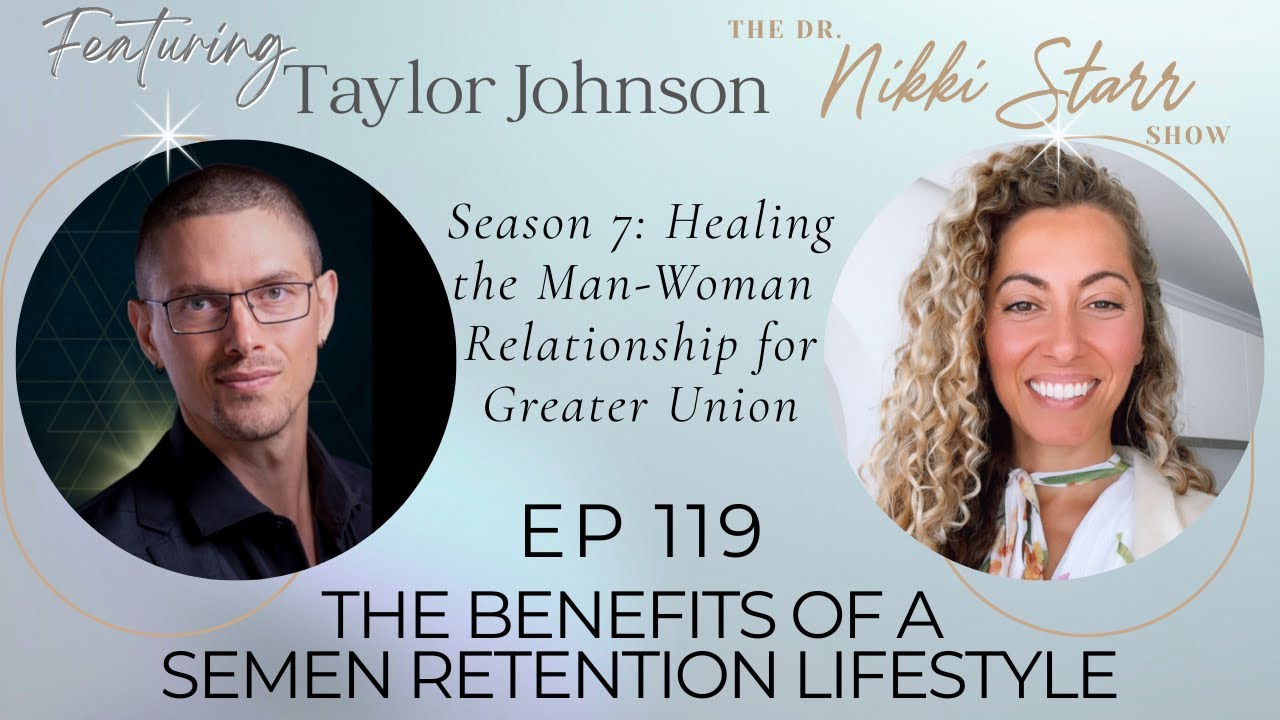 The Dr Nikki Starr Show Ep119 | The Benefits of a Semen Retention Lifestyle with Taylor Johnson