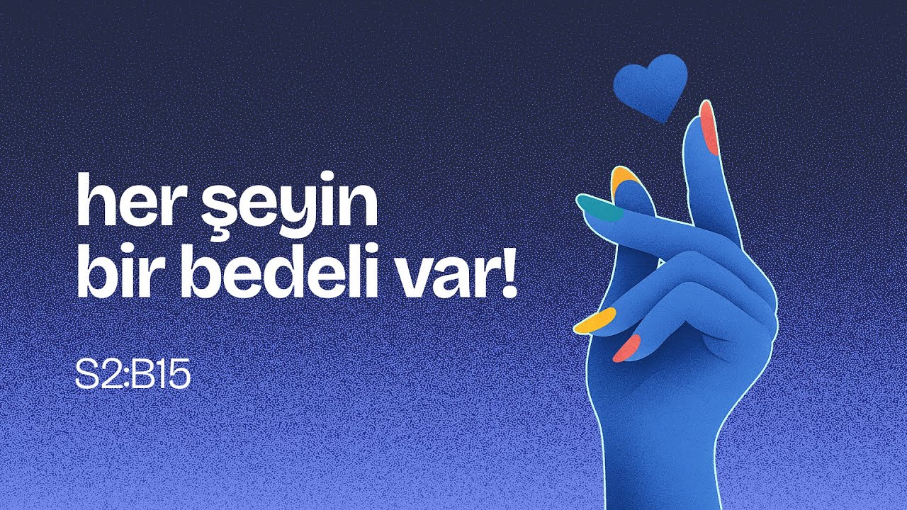 Her şeyin bir bedeli var!
