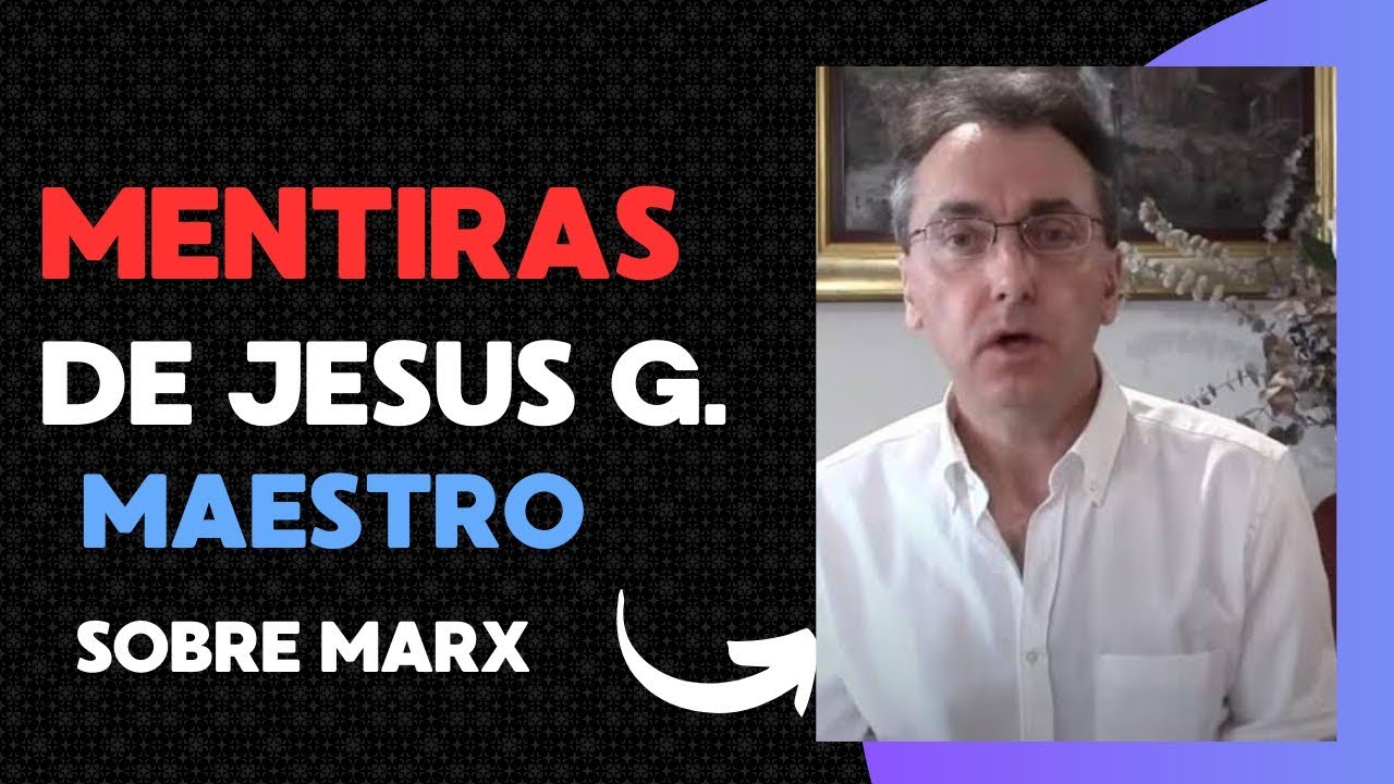 REACCIONO A LAS MENTIRAS DE JESUS G. MAESTRO SOBRE MARX