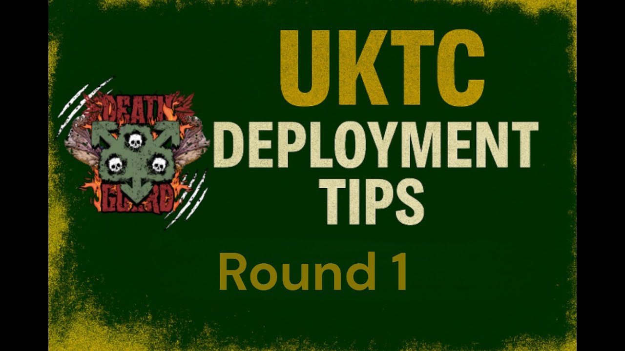 UKTC Round 1 Deployment Tips with Death Guard