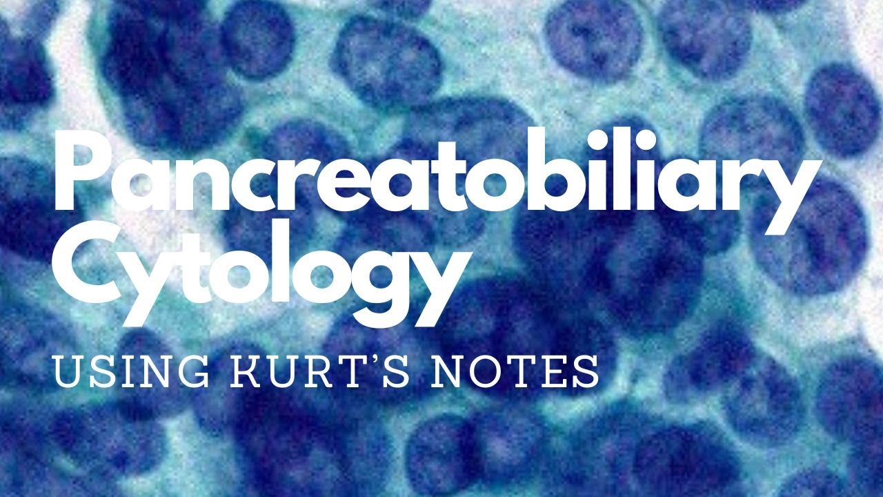 Pancreatobiliary Cytology: Kurt’s Notes #pathagonia