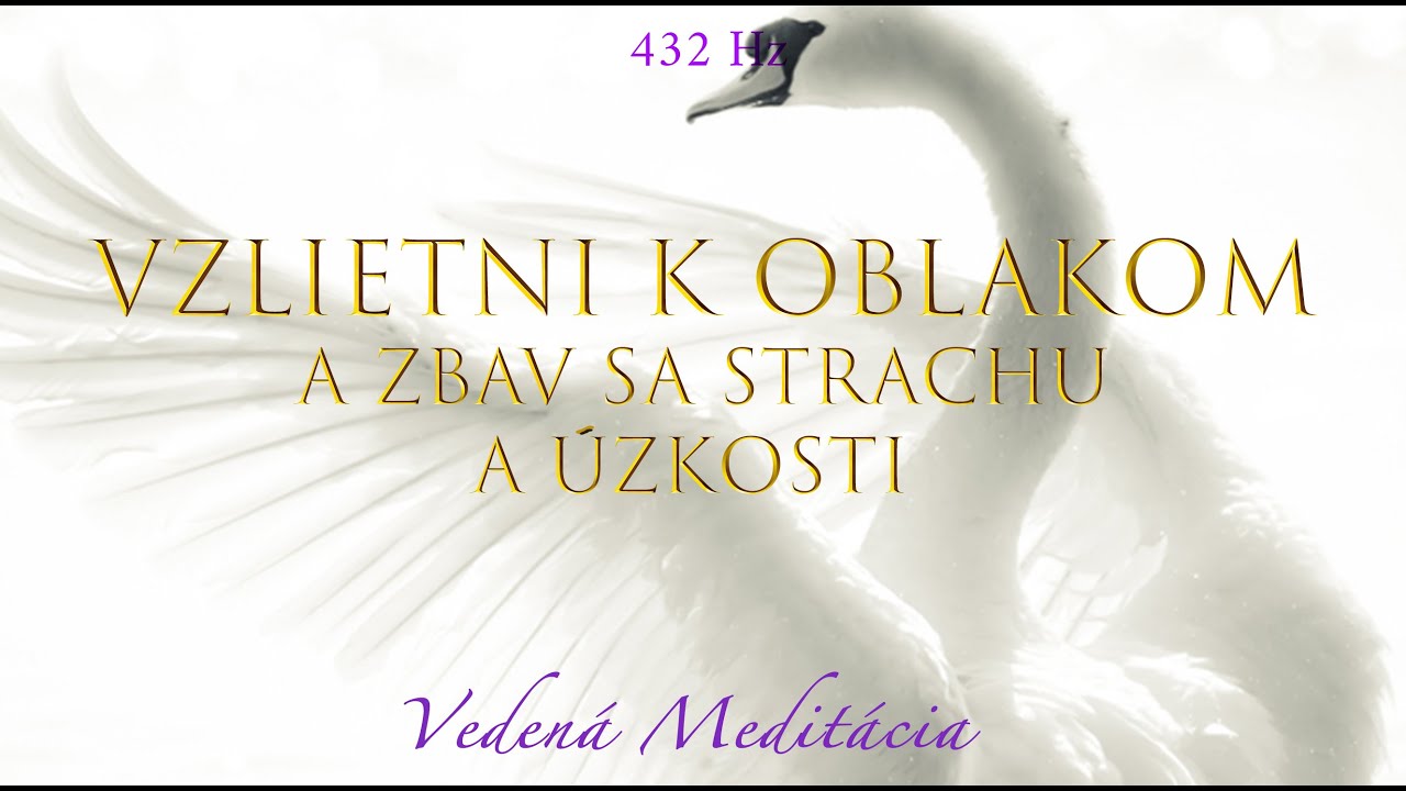 Meditácia pre zbavenie sa úzkosti a strachu - ( Vzlietni s bielou labuťou 🦢)