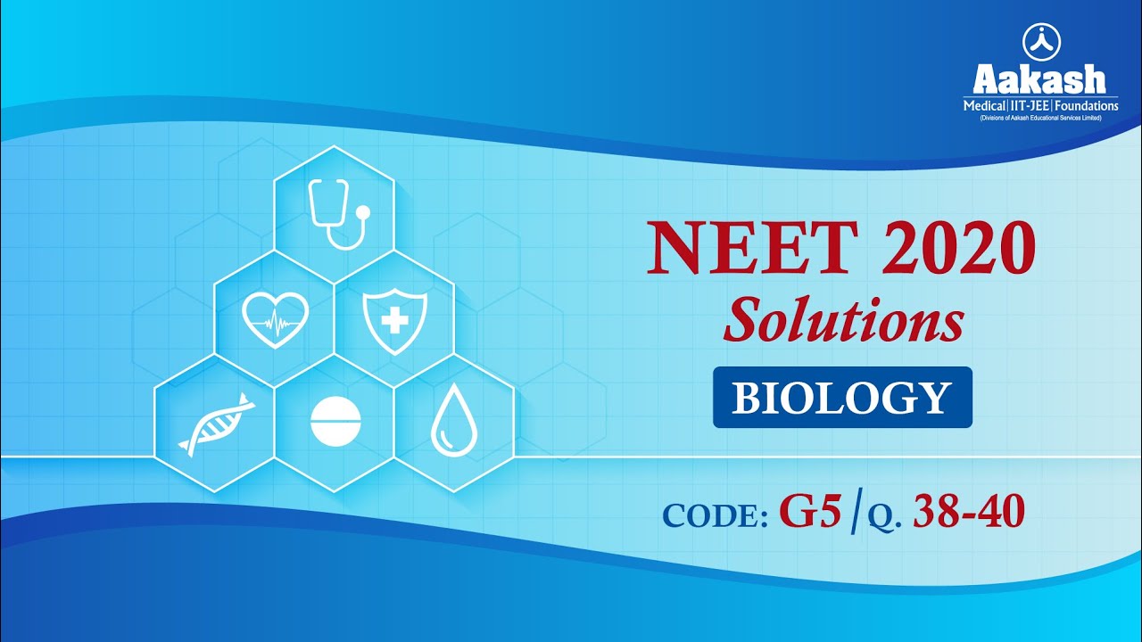 NEET UG 2020 SOLUTIONS CODE G5 BIOLOGY Q 38 to 40