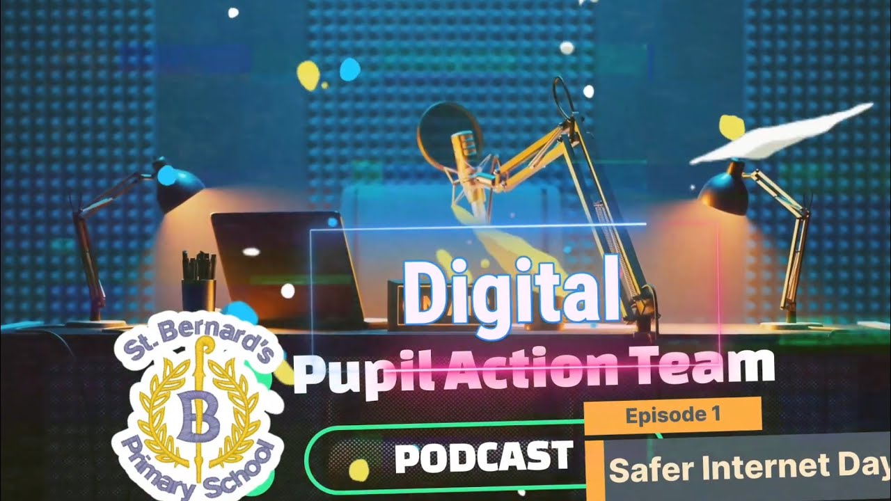St Bernard’s Digital Pupil Action Team Podcast Ep.1- Safer Internet Day