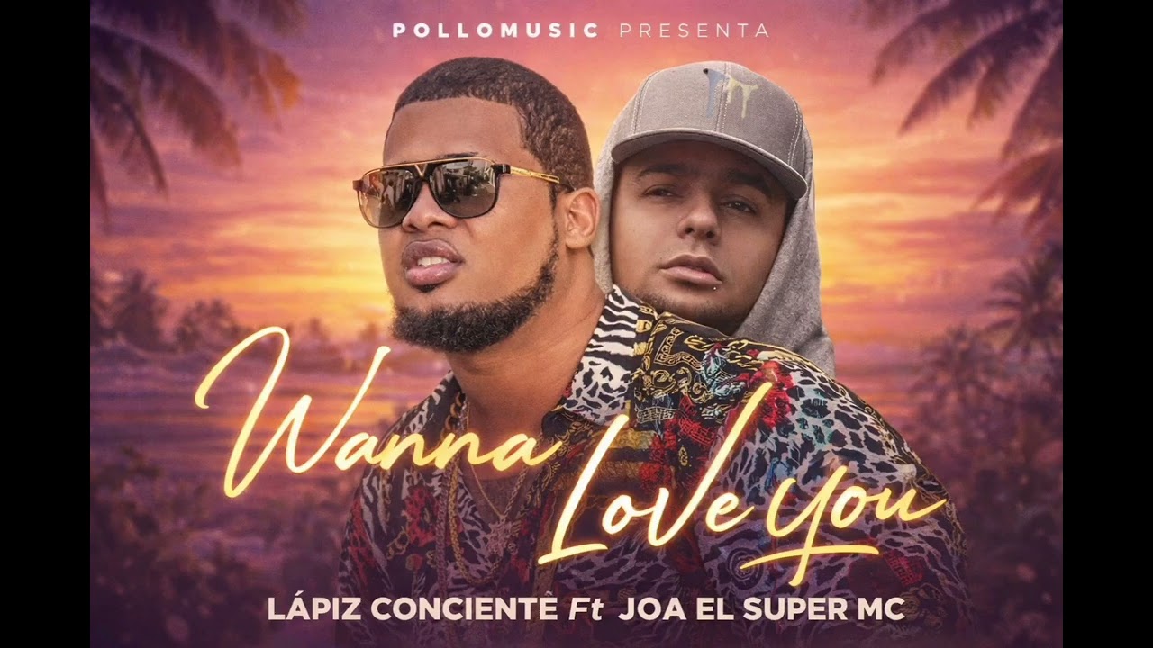 Wanna Love You - Lápiz conciente Ft Joa El Super MC 
