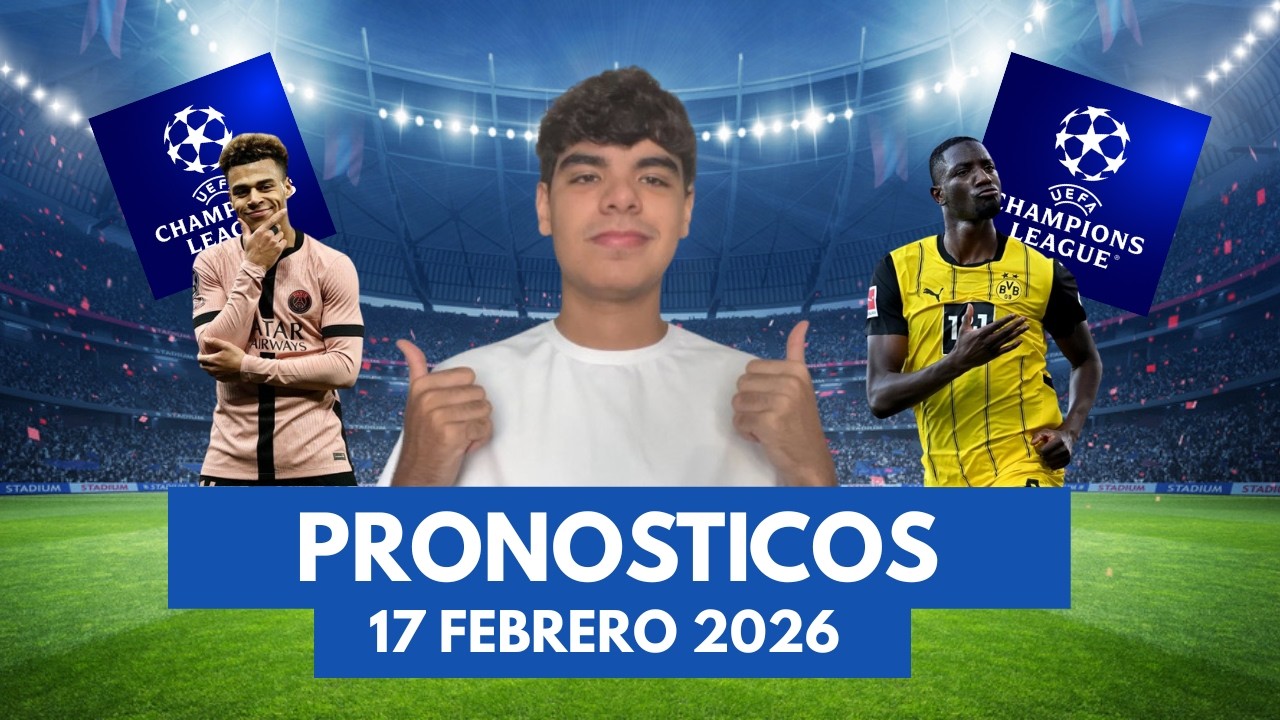 Pronosticos de Champions League para hoy / 17 Febrero 2026