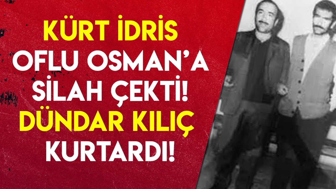 KÜRT İDRİS VE DÜNDAR KILIÇ'IN YILMAZ GÜNEY KAVGASI!