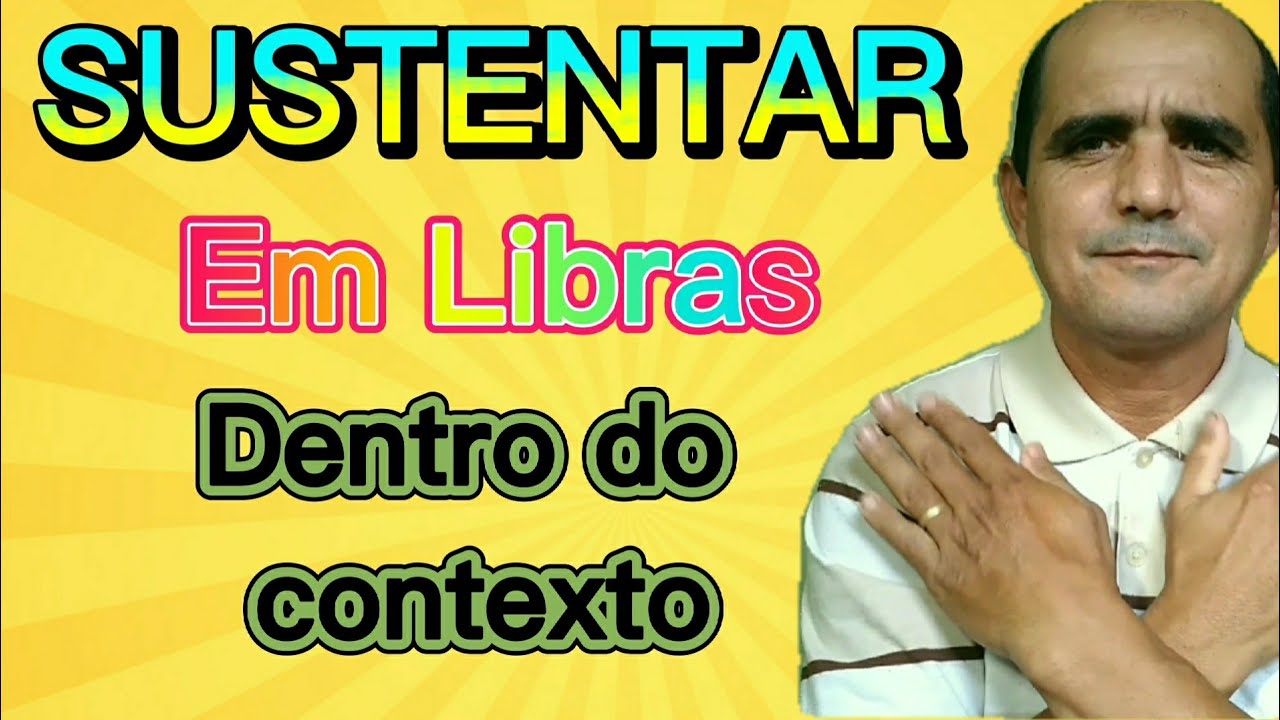 Sinal de SUSTENTAR  em libras. e muito mais dentro do contexto