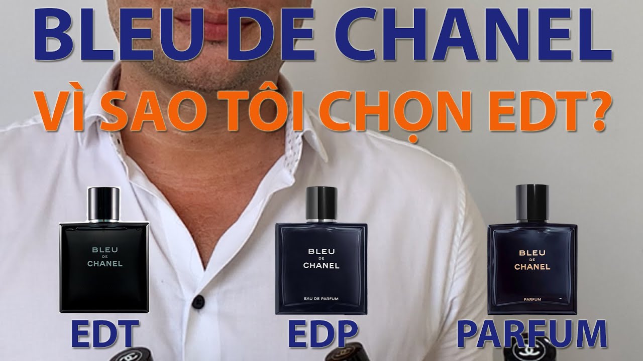 So sánh BLEU DE CHANEL EDT / EDP / PARFUM - Vì sao tôi chọn Bleu De Chanel EDT?