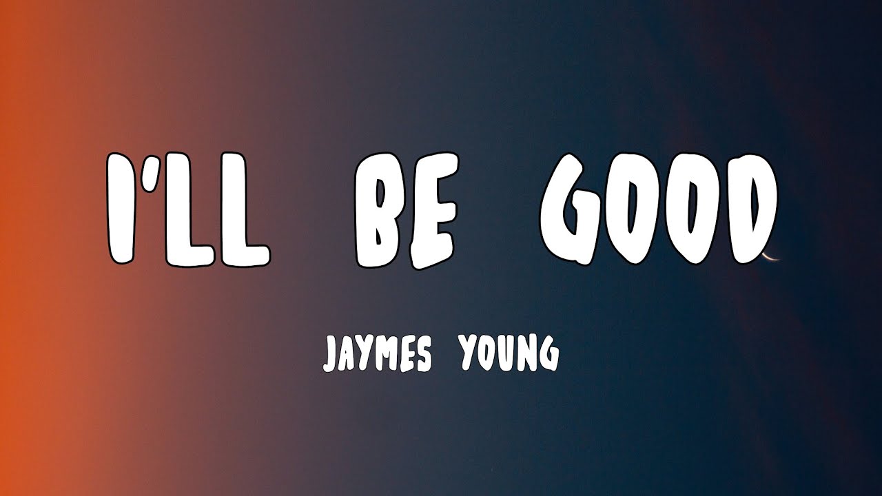 I'll Be Good - Jaymes Young (Lyrics) | Sad Song