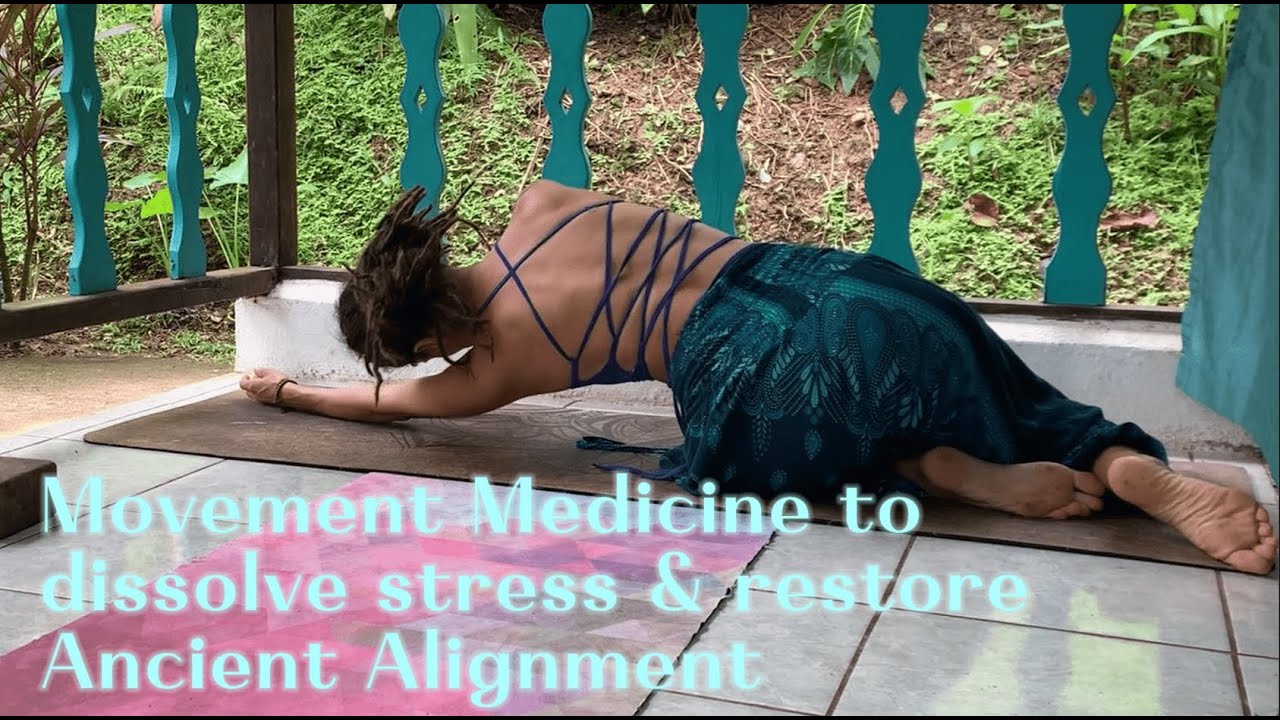 Remove Stress From the Body through Movement Medicine, restoring Ancient Alignment
