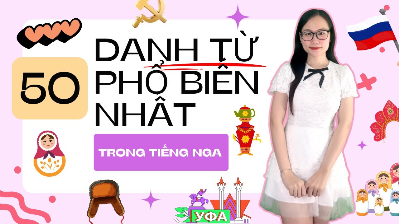 50 DANH TỪ  PHỔ BIẾN NHẤT TRONG TIẾNG NGA 🎀🎀 | HỌC TIẾNG NGA KHÔNG KHÓ